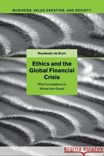 Ethics and the Global Financial Crisis: Why Incompetence Is Worse Than Greed de Bruin, Boudewijn 9781107421653 Cambridge University Press