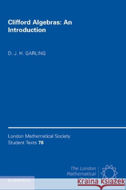 Clifford Algebras: An Introduction D J H Garling 9781107422193 0