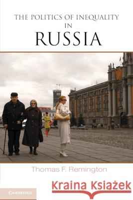The Politics of Inequality in Russia Thomas F Remington 9781107422247