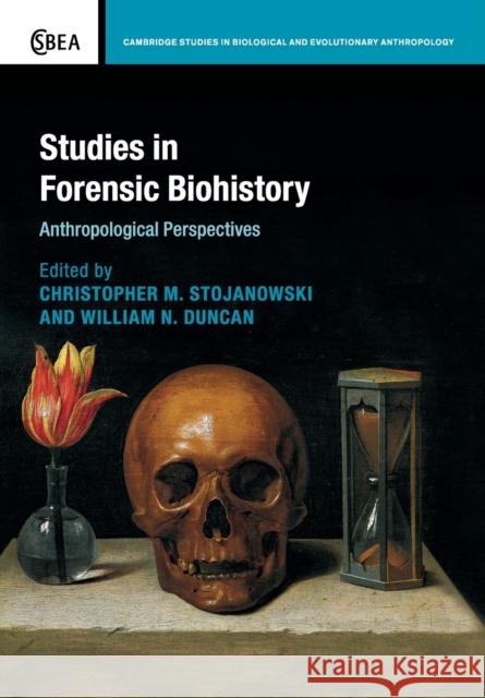 Studies in Forensic Biohistory: Anthropological Perspectives Stojanowski, Christopher M. 9781107423145 Cambridge University Press