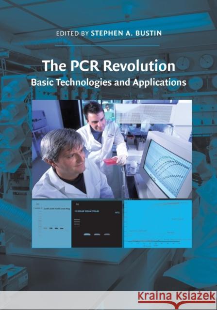 The PCR Revolution: Basic Technologies and Applications Stephen A. Bustin 9781107423589