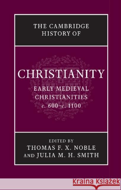 The Cambridge History of Christianity Thomas F. X. Noble Julia M. H. Smith  9781107423640 Cambridge University Press