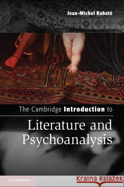 The Cambridge Introduction to Literature and Psychoanalysis Jean-Michel Rabate 9781107423916