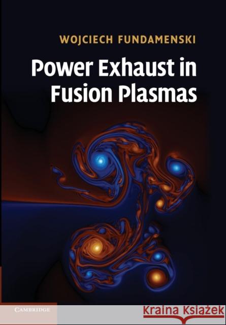 Power Exhaust in Fusion Plasmas Wojciech Fundamenski   9781107424210 Cambridge University Press