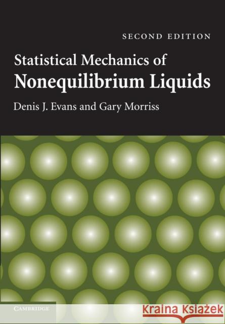 Statistical Mechanics of Nonequilibrium Liquids Denis J. Evans Gary Morriss 9781107424531 Cambridge University Press
