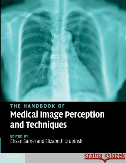 The Handbook of Medical Image Perception and Techniques Ehsan Samei Elizabeth Krupinski 9781107424630 Cambridge University Press