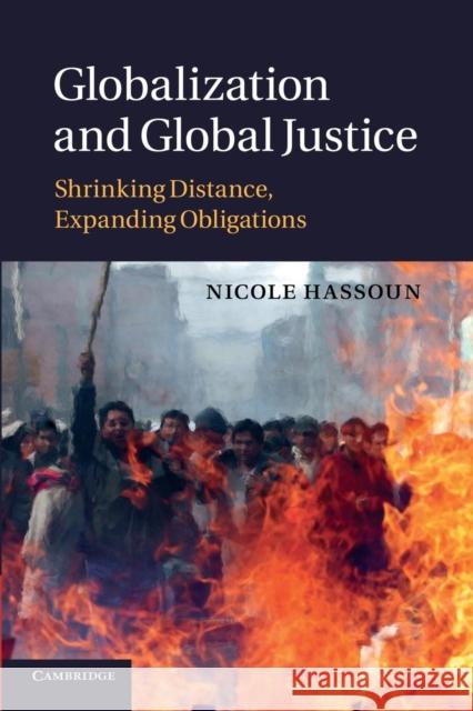 Globalization and Global Justice: Shrinking Distance, Expanding Obligations Hassoun, Nicole 9781107424920 Cambridge University Press