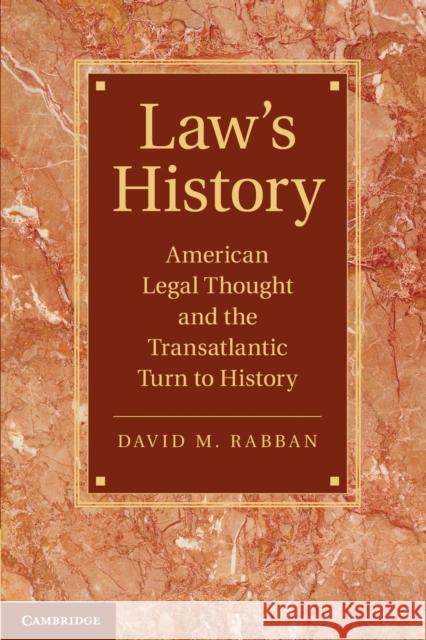 Law's History: American Legal Thought and the Transatlantic Turn to History Rabban, David M. 9781107425088 Cambridge University Press