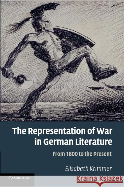 The Representation of War in German Literature: From 1800 to the Present Krimmer, Elisabeth 9781107425477