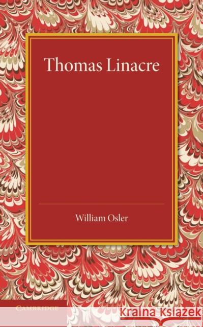 Thomas Linacre: Linacre Lecture, 1908 William Osler 9781107425750 Cambridge University Press