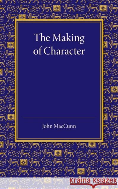 The Making of Character: Some Educational Aspects of Ethics John Maccunn 9781107425781