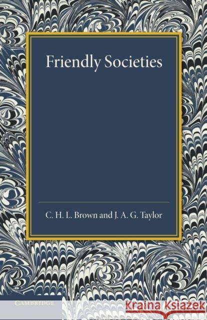 Friendly Societies C. H. L. Brown J. A. G. Taylor 9781107426108 Cambridge University Press
