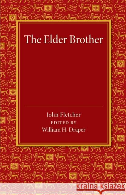 The Elder Brother: A Comedy John Fletcher William H. Draper 9781107426740 Cambridge University Press