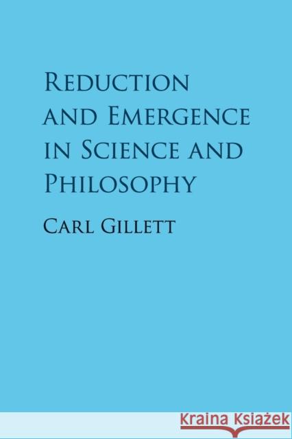 Reduction and Emergence in Science and Philosophy Carl Gillett 9781107428072 Cambridge University Press