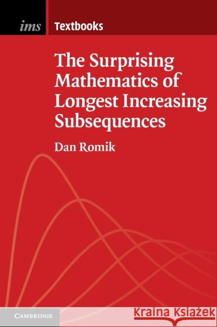 The Surprising Mathematics of Longest Increasing Subsequences Dan Romik 9781107428829