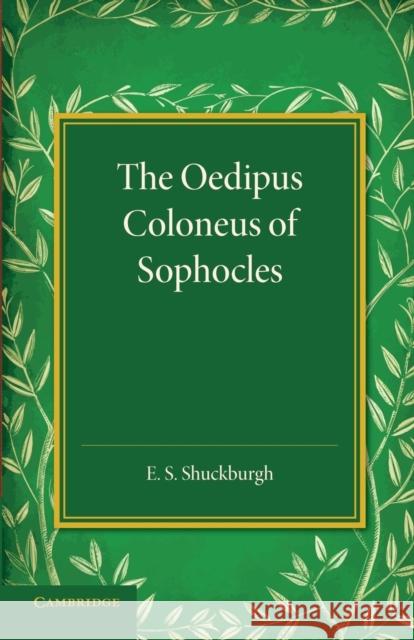 The Oedipus Coloneus of Sophocles E. S. Shuckburgh 9781107429109 Cambridge University Press