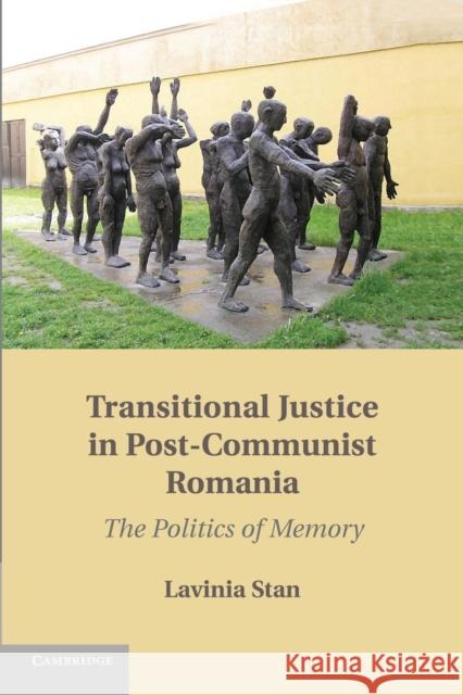Transitional Justice in Post-Communist Romania: The Politics of Memory Stan, Lavinia 9781107429253 Cambridge University Press