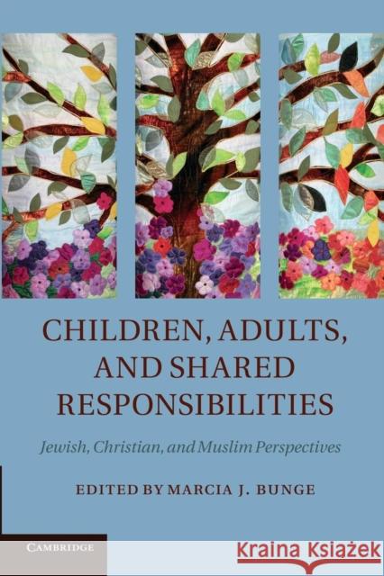 Children, Adults, and Shared Responsibilities: Jewish, Christian and Muslim Perspectives Bunge, Marcia J. 9781107429345