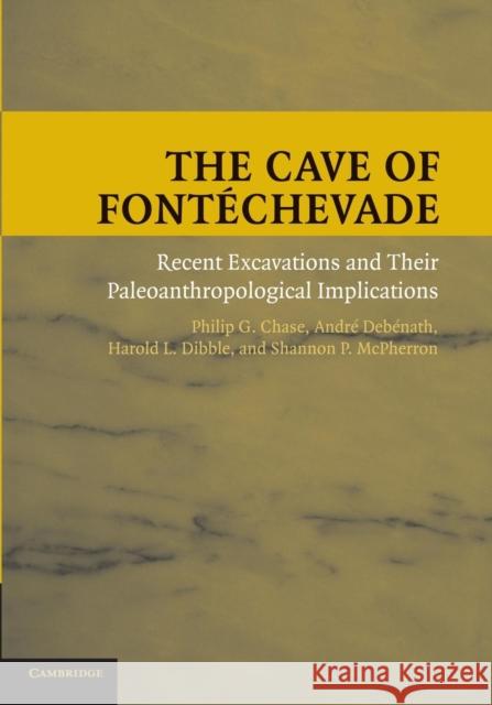 The Cave of Fontéchevade: Recent Excavations and Their Paleoanthropological Implications Chase, Philip G. 9781107431621 Cambridge University Press