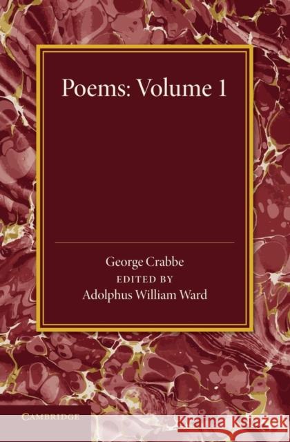 Poems: Volume 1 George Crabbe Adolphus William Ward 9781107432673