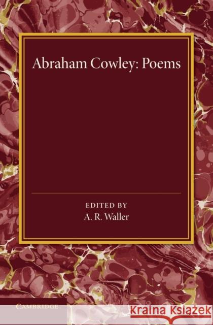 Poems: Miscellanies, the Mistress, Pindarique Odes, Davideis, Verses Written on Several Occasions Abraham, Etc Cowley A. R. Waller 9781107432758 Cambridge University Press