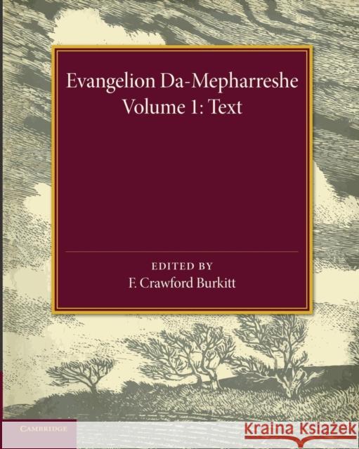 Evangelion Da-Mepharreshe: Volume 1, Text: The Curetonian Version of the Four Gospels with the Readings of the Sinai Palimpsest and the Early Syriac P Burkitt, F. Crawford 9781107432772