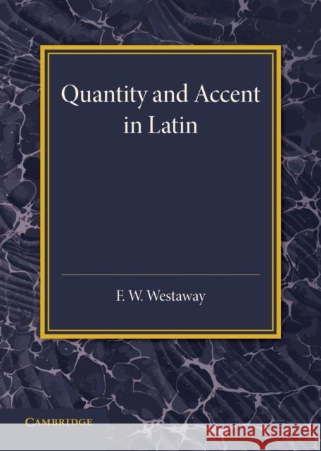 Quantity and Accent in Latin: An Introduction to the Reading of Latin Aloud F. W. Westaway 9781107432994