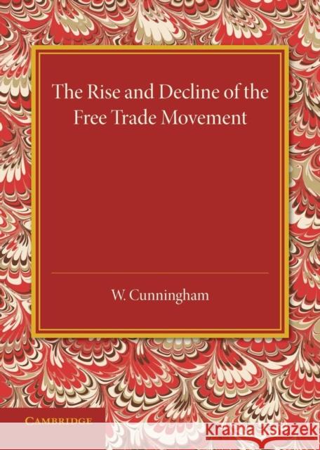 The Rise and Decline of the Free Trade Movement William Cunningham   9781107433199 Cambridge University Press