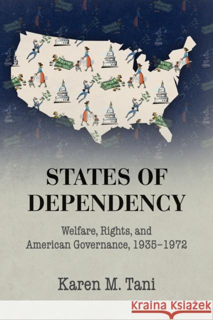 States of Dependency Karen M. Tani 9781107434080 Cambridge University Press