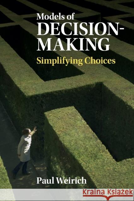 Models of Decision-Making: Simplifying Choices Weirich, Paul 9781107434783 Cambridge University Press
