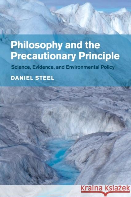 Philosophy and the Precautionary Principle: Science, Evidence, and Environmental Policy Steel, Daniel 9781107435094