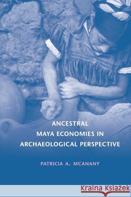 Ancestral Maya Economies in Archaeological Perspective Patricia A. McAnany 9781107436015
