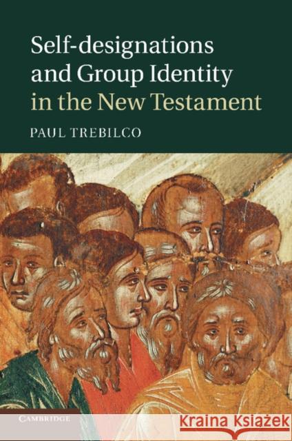 Self-Designations and Group Identity in the New Testament Paul Trebilco 9781107436749