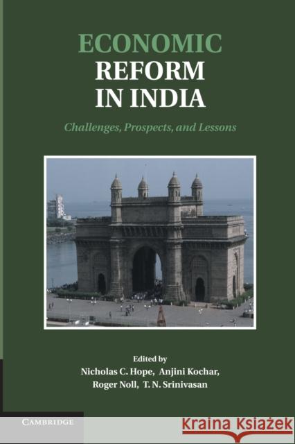 Economic Reform in India: Challenges, Prospects, and Lessons Nicholas C. Hope Anjini Kochar Roger Noll 9781107436800 Cambridge University Press