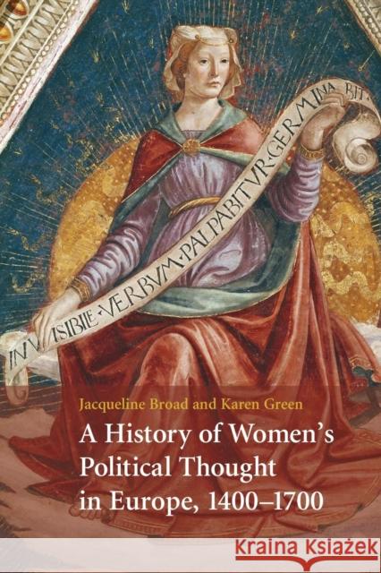 A History of Women's Political Thought in Europe, 1400-1700 Jacqueline Broad Karen Green 9781107437210 Cambridge University Press