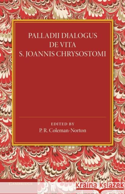 Palladii Dialogus de Vita S. Joannis Chrysostomi P. R. Coleman-Norton 9781107437920 Cambridge University Press