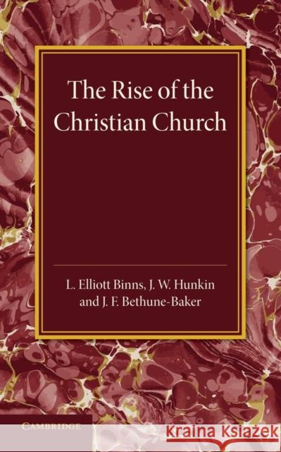 The Christian Religion: Volume 1, the Rise of the Christian Church: Its Origin and Progress L. Elliott-Binns J. W. Hunkin J. F. Bethune-Baker 9781107437975