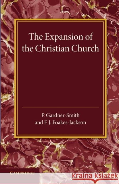 The Christian Religion: Volume 2, the Expansion of the Christian Church: Its Origin and Progress P. Gardner-Smith F. J. Foakes-Jackson 9781107438026