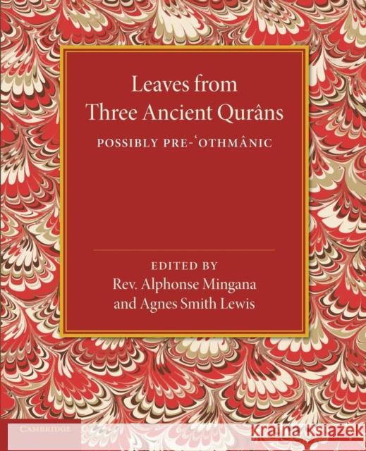 Leaves from Three Ancient Qurans: Possibly Pre-Othmanic Alphonse Mingana Agnes Smith Lewis 9781107438040 Cambridge University Press