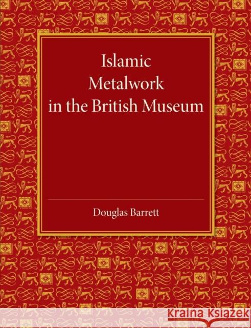 Islamic Metalwork in the British Museum Douglas Barrett 9781107438392