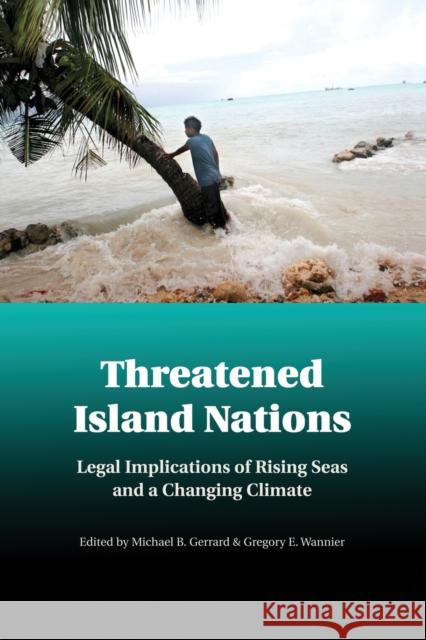 Threatened Island Nations: Legal Implications of Rising Seas and a Changing Climate Gerrard, Michael B. 9781107438606 Cambridge University Press