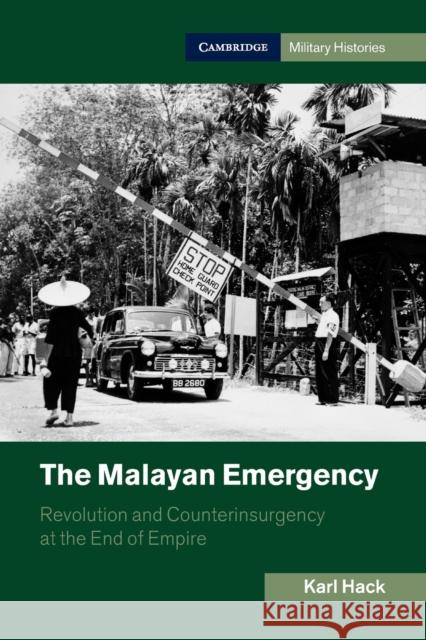 The Malayan Emergency: Revolution and Counterinsurgency at the End of Empire Hack, Karl 9781107439481 Cambridge University Press