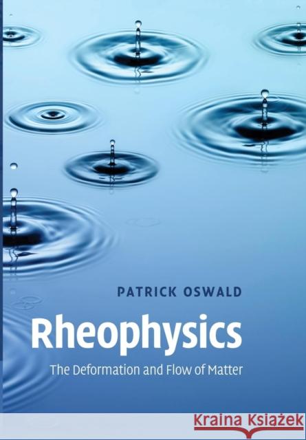 Rheophysics: The Deformation and Flow of Matter Patrick Oswald 9781107439528 Cambridge University Press