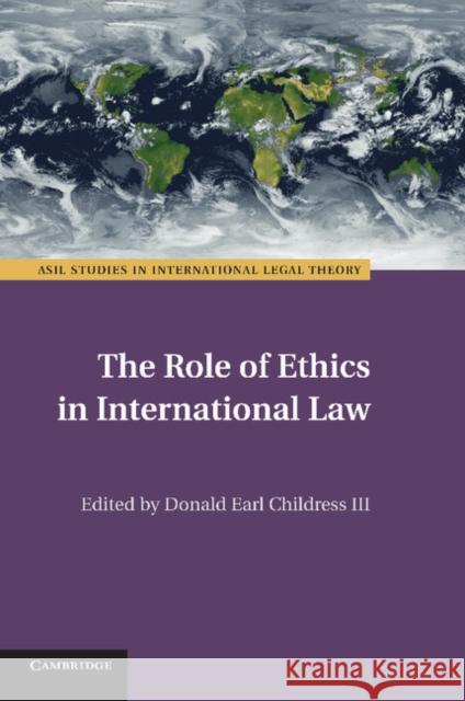 The Role of Ethics in International Law Donald Earl Childres III Donald Earl Childress 9781107440036
