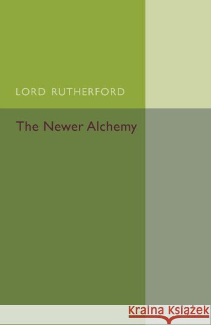 The Newer Alchemy Ernest Rutherford 9781107440425