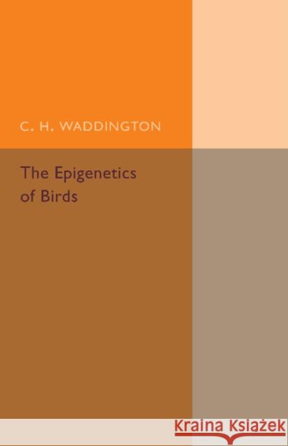 The Epigenetics of Birds C. H. Waddington 9781107440470