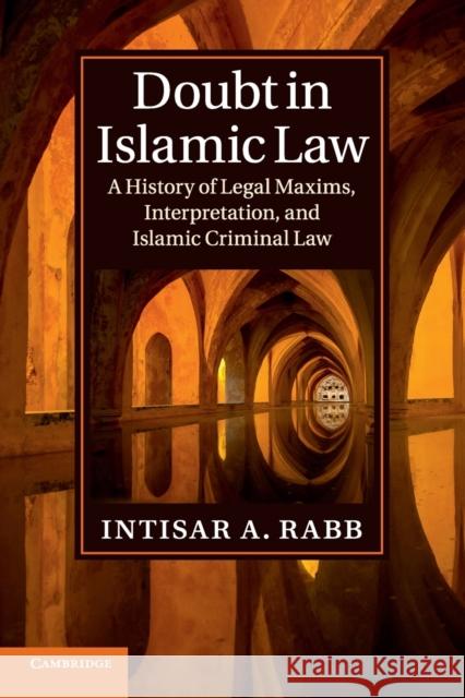 Doubt in Islamic Law: A History of Legal Maxims, Interpretation, and Islamic Criminal Law Rabb, Intisar A. 9781107440517