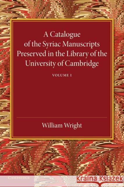 A Catalogue of the Syriac Manuscripts Preserved in the Library of the University of Cambridge: Volume 1 Stanley Arthur Cook William Wright 9781107440715