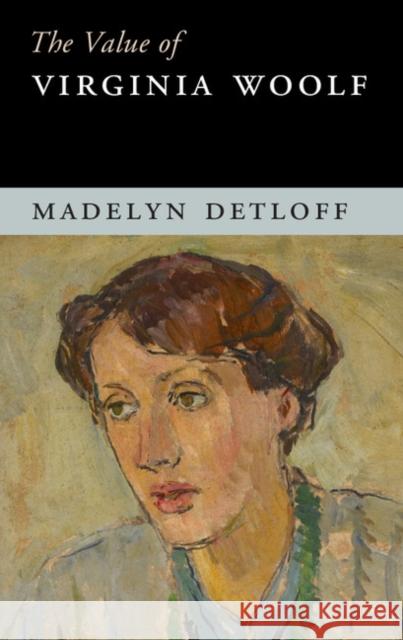 The Value of Virginia Woolf Madelyn Detloff 9781107441514 Cambridge University Press