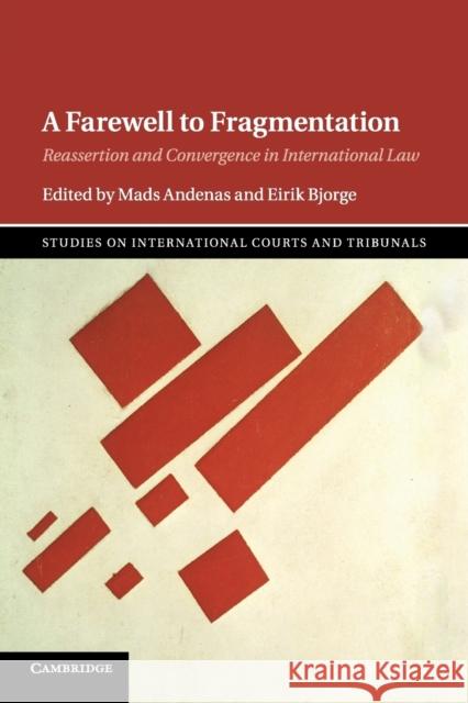 A Farewell to Fragmentation: Reassertion and Convergence in International Law Mads Andenas Eirik Bjorge 9781107442436 Cambridge University Press